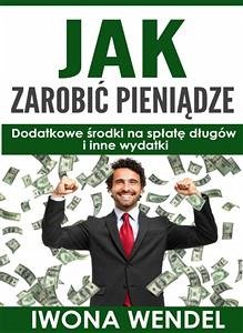 Jak zarobic pieniadze (eBook, ePUB) - Wendel, Iwona