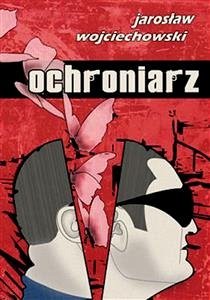 Ochroniarz (eBook, ePUB) - Wojciechowski, Jarosław