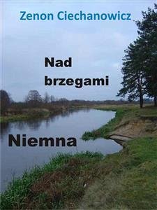 Nad brzegami Niemna (eBook, ePUB) - Ciechanowicz, Zenon