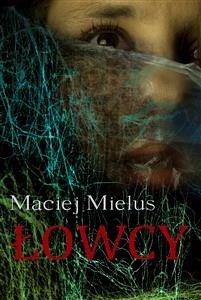 Łowcy (eBook, ePUB) - Mielus, Maciej