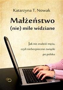 Małżeństwo (nie) mile widziane (eBook, ePUB) - T. Nowak, Katarzyna