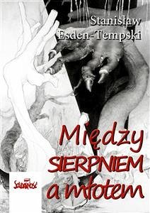 Między Sierpniem a młotem (eBook, ePUB) - Esden-Tempski, Stanisław