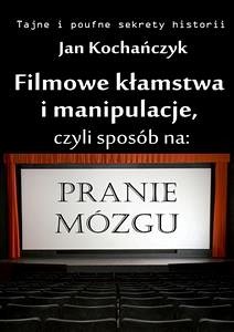 Filmowe kłamstwa i manipulacje (eBook, ePUB) - Kochańczyk, Jan