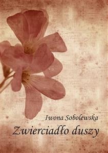 Zwierciadło duszy (eBook, ePUB) - Sobolewska, Iwona