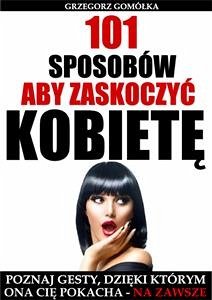 101 Sposobów, Aby Zaskoczyć Kobietę (eBook, ePUB) - Gomółka, Grzegorz