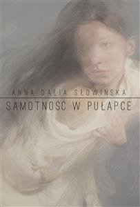 Samotność w pułapce (eBook, ePUB) - Dalia Słowińska, Anna