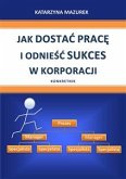 Jak dostać pracę i odnieść sukces w korporacji (eBook, ePUB)