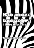 Kto może być zebrą i inne historie (eBook, ePUB)