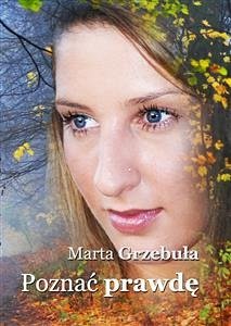 Poznać prawdę (eBook, ePUB) - Grzebuła, Marta