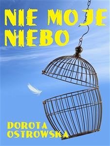 Nie moje niebo (eBook, ePUB) - Ostrowska, Dorota