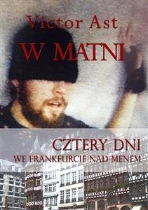 W matni. Cztery dni we Frankfurcie nad Menem (eBook, ePUB) - Ast, Victor