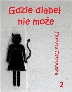 Gdzie diabeł nie może (eBook, ePUB) - Ostrowska, Dorota