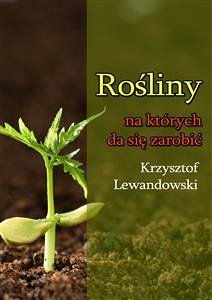 Rośliny na których da się zarobić (eBook, PDF) - Lewandowski, Krzysztof