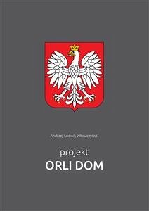 Projekt Orli Dom (eBook, PDF) - Włoszczyński, Andrzej-Ludwik