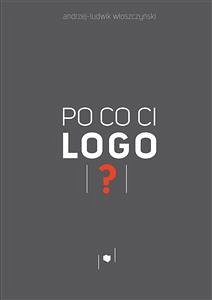 Po co ci logo? (eBook, ePUB) - Andrzej; Włoszczyński, Andrzej-Ludwik; Włoszczyński, Ludwik