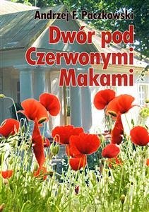 Dwór pod Czerwonymi Makami (eBook, ePUB) - F. Paczkowski, Andrzej