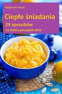 Ciepłe śniadania (eBook, ePUB) - Haisig, Małgorzata