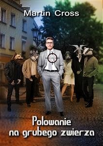 Polowanie na grubego zwierza (eBook, ePUB) - Cross, Martin