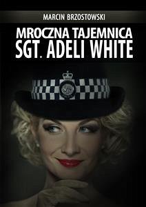 Mroczna tajemnica Sgt. Adeli White (eBook, ePUB) - Brzostowski, Marcin