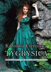 Tygrysica. Powieść obyczajowa z tłem historycznym (eBook, ePUB) - Ciernicka, Karolina