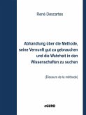 Abhandlung über die Methode, seine Vernunft gut zu gebrauchen und die Wahrheit in den Wissenschaften zu suchen (eBook, ePUB)