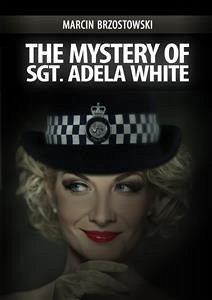The Mystery of Sgt. Adela White (eBook, ePUB) - Brzostowski, Marcin