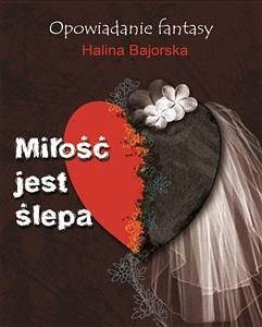 Miłość jest ślepa (eBook, ePUB) - Bajorska, Halina