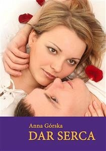 Dar serca (eBook, ePUB) - Górska, Anna