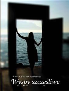 Wyspy szczęśliwe (eBook, ePUB) - Katarzyna Tyszkiewicz, Beata