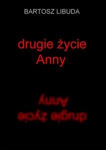 Drugie życie Anny (eBook, ePUB) - Libuda, Bartosz