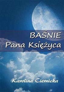 Baśnie Pana Księżyca (eBook, ePUB) - Ciernicka, Karolina