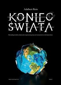 Koniec Świata – dziennik proroków, wizjonerów i reporterów pisany od starożytności do końca świata (eBook, PDF) - Rota, Adalbert