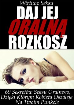 Daj jej oralną rozkosz (eBook, ePUB) - Alex Wielki, Aleksander