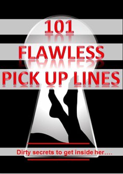 101 Flawless Pick up lines! - Dirty secrets to get inside of her (eBook, ePUB) - Good Jokes, Short