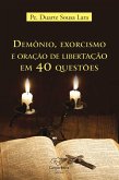 Demônio, exorcismo e oração de libertação em 40 questões (eBook, ePUB)