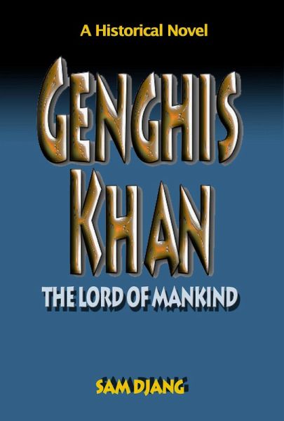 Genghis Khan: The Lord of Mankind (eBook, ePUB) Genghis Khan: The Lord of Mankind (eBook, ePUB)