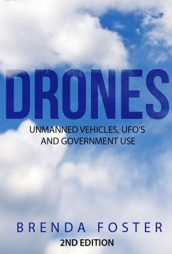 Drones: Unmanned Vehicles, UFO's and Government Use (eBook, ePUB) - Foster, Brenda