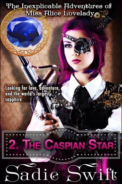 The Caspian Star (The Inexplicable Adventures of Miss Alice Lovelady, #2) (eBook, ePUB) - Swift, Sadie