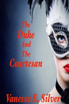 The Duke and the Courtesan (eBook, ePUB) - E Silver, Vanessa