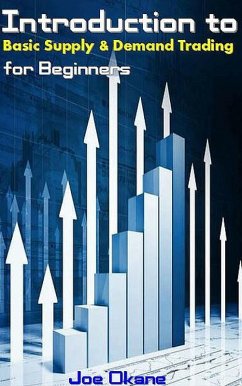 Introduction to Basic Supply & Demand Trading for Beginners (eBook, ePUB) - Okane, Joe