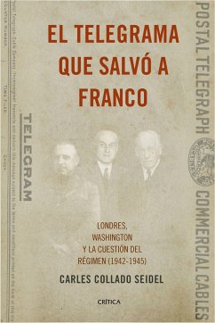 El telegrama que salvó a Franco : Londres, Washington y la cuestión del Régimen, 1942-1945 - Collado Seidel, Carlos