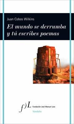 El mundo se derrumba y tú escribes poemas - Cobos Wilkins, Juan