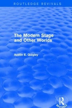 The Modern Stage and Other Worlds (Routledge Revivals) - Quigley, Austin E