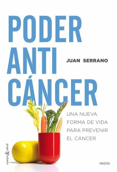 Poder anticáncer : una nueva forma de vida para prevenir el cáncer - Serrano Tomás, Juan A.; Serrano Gandía, Juan Gabriel