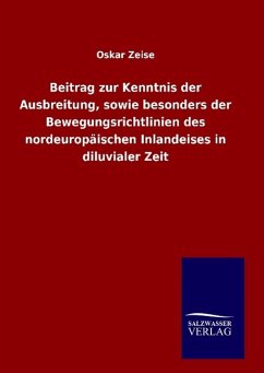 Beitrag zur Kenntnis der Ausbreitung, sowie besonders der Bewegungsrichtlinien des nordeuropäischen Inlandeises in diluvialer Zeit - Zeise, Oskar