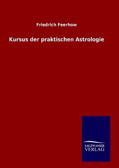 Kursus der praktischen Astrologie - Feerhow, Friedrich