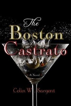 The Boston Castrato - Sargent, Colin W.