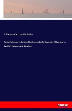 Aesthetische und historische Einleitung nebst fortlaufender Erläuterung zu Goethe's Hermann und Dorothea - Cholevius, Johannes Carl Leo