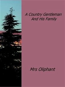 A Country Gentleman And His Family (eBook, ePUB) - Oliphant, Mrs