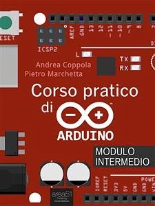 Corso pratico di Arduino. Modulo intermedio (eBook, ePUB) - Coppola, Andrea; Marchetta, Pietro